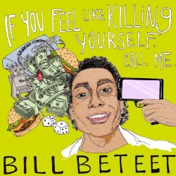 Bill Beteet: If you feel like killing yourself, call me